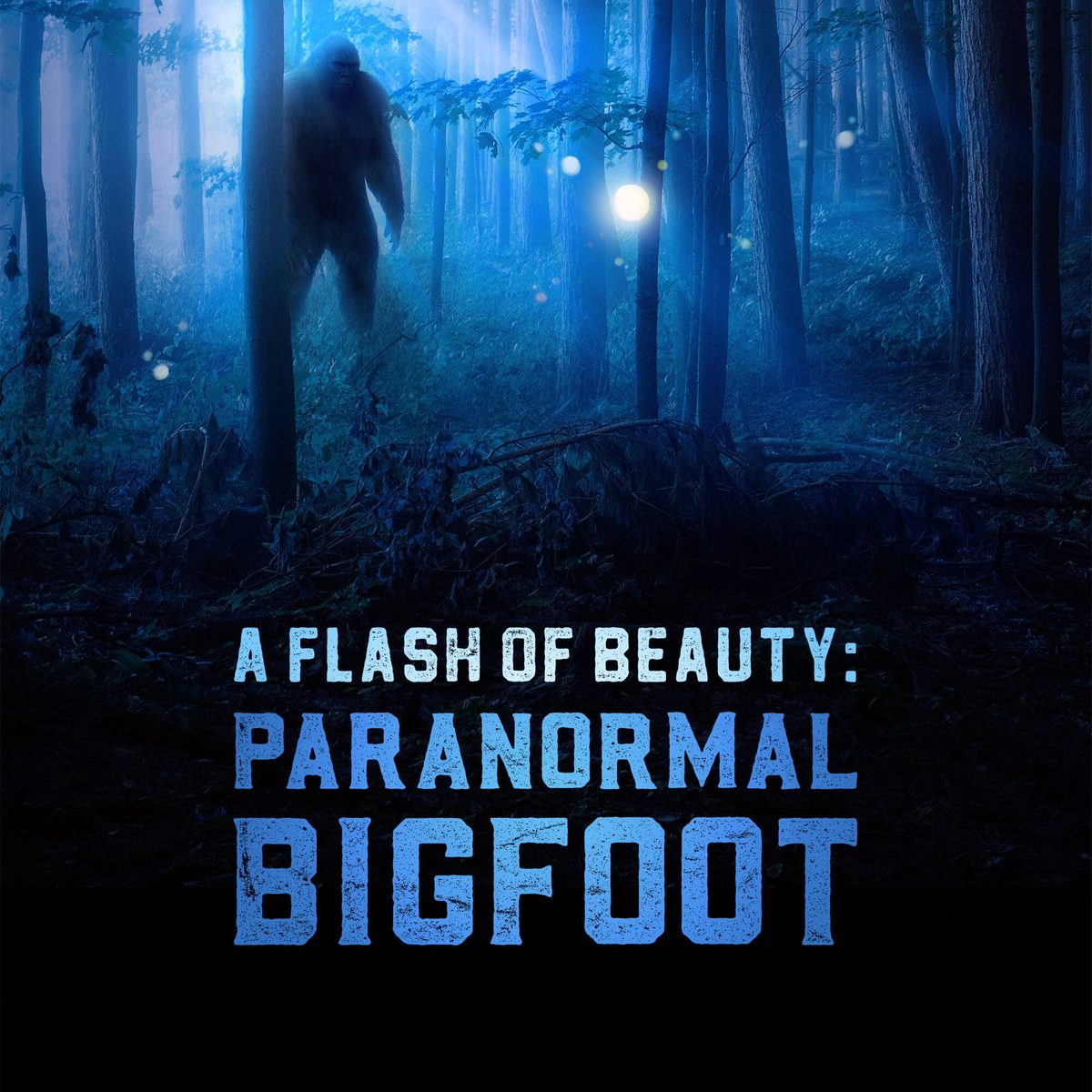 Poster: A Flash of Beauty: Paranormal Bigfoot